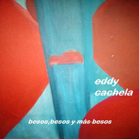 Eddy Cachela - Besos, Besos y Más Besos