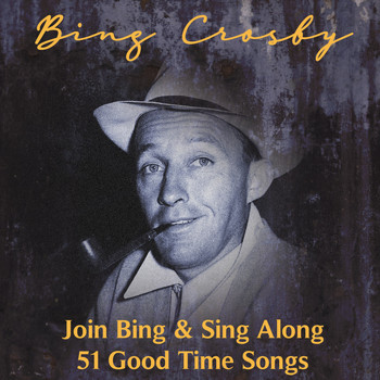 Bing Crosby - Join Bing and Sing Along 51 Good Time Songs
