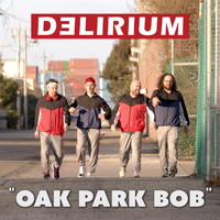 DELIRIUM - Oak Park Bob (Explicit)