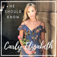 Carly Elizabeth - He Should Know