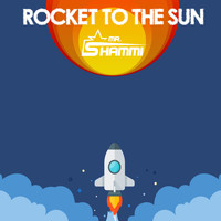 Mr. Shammi - Rocket to the Sun