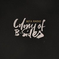 Beta Radio - Colony of B-Sides
