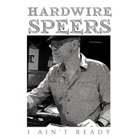 Hardwire Speers - I Ain't Ready
