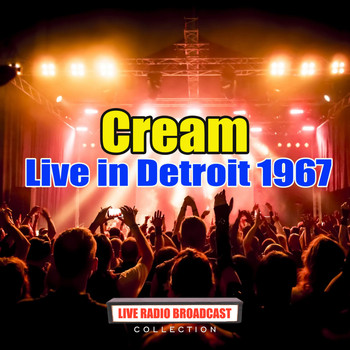 Cream - Live in Detroit 1967 (Live)