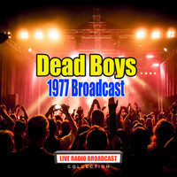 Dead Boys - 1977 Broadcast (Live)