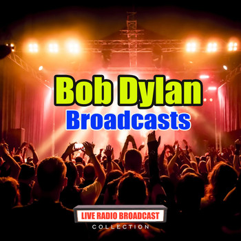 Bob Dylan - Bob Dylan Broadcasts (Live)