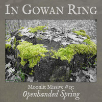 In Gowan Ring - Moonlit Missive #15: Openhanded Spring
