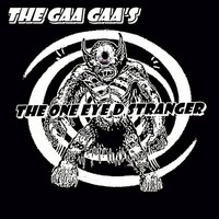 The Gaa Gaa's - The One Eyed Stranger