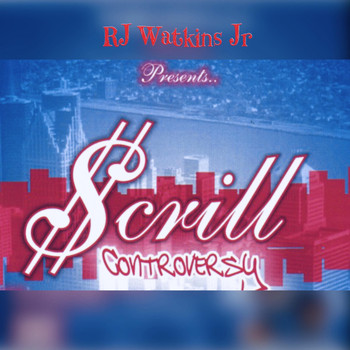 Rj Watkins Jr & Scrill - Scrill Controversy (Explicit)