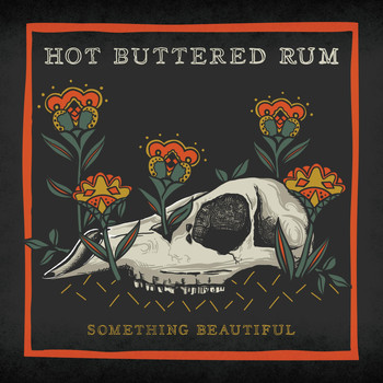 Hot Buttered Rum - Something Beautiful