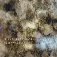 O Yuki Conjugate - Sleepwalker