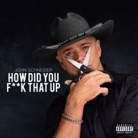 John Schneider - How Did You F**k That Up (Explicit)