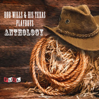 Bob Wills & His Texas Playboys - Anthology