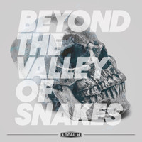 Local H - Beyond The Valley Of Snakes (Explicit)