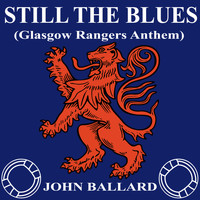 John Ballard - Still the Blues (Glasgow Rangers Anthem)