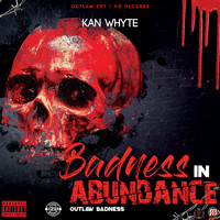 Kan Whyte - Badness in Abundance (Outlaw Badness) (Explicit)
