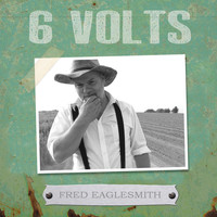 Fred Eaglesmith / - 6Volts
