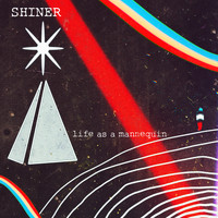 Shiner - Life as a Mannequin
