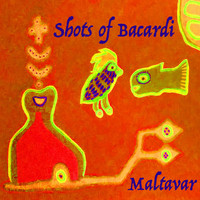 Maltavar - Shots of Bacardi