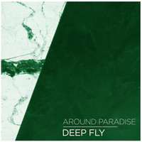 Around Paradise - Deep Fly