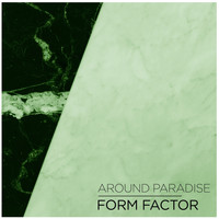 Around Paradise - Form Factor