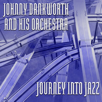 Johnny Dankworth And His Orchestra - Journey Into Jazz