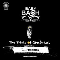 Baby Bash - The Trials of Gabriel (feat. Frankie J)