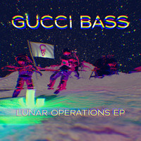 GUCCI BASS - Lunar Operations EP