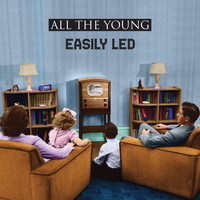 All The Young - Easily Led (Explicit)