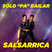 Salsarrica - Sólo "Pa" Bailar Éxitos Latinos
