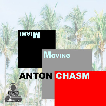 Anton Chasm - Miami Moving