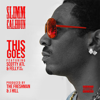 Slimm Calhoun - This Goes (feat. ScottyAtl & FellyTheVoice) (Explicit)