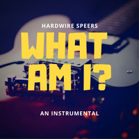 Hardwire Speers - What Am I?