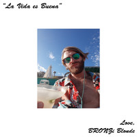 BRONZi Blonde / - La Vida es Buena