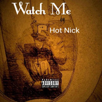 Hot Nick - Watch Me (Explicit)