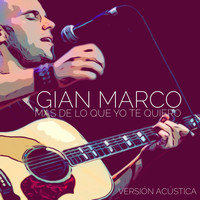 Gian Marco - Mas de Lo Que Yo Te Quiero (Versión Acústica)