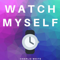 Charlie White - Watch Myself