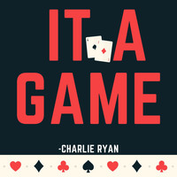 Charlie Ryan - It a Game