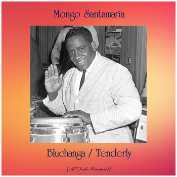 Mongo Santamaria - Bluchanga / Tenderly (All Tracks Remastered)