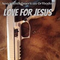 Love For Jesus - Neo Jewish American Orthodoxy
