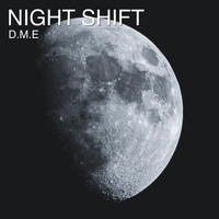 D.M.E - Night Shift