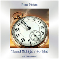 Frank Minion - 'Round Midnight / So What (All Tracks Remastered)