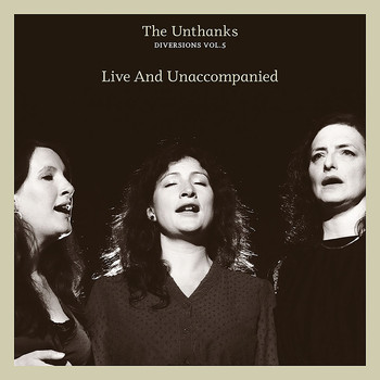 The Unthanks - Diversions, Vol. 5: Live & Unaccompanied