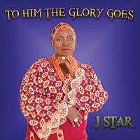 J Star - To Him the Glory Goes