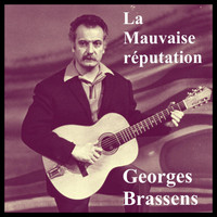 Georges Brassens - La mauvaise réputation