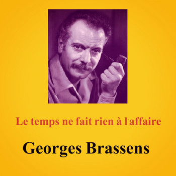 Georges Brassens - Le temps ne fait rien à l'affaire