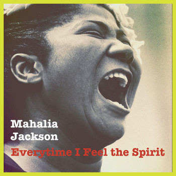 Mahalia Jackson - Everytime I Feel the Spirit (Explicit)