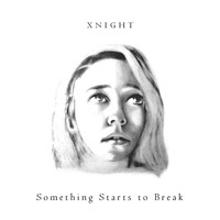 Xnight - Something Starts to Break