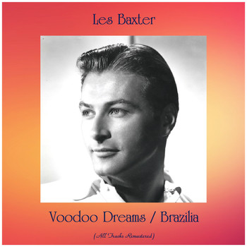 Les Baxter - Voodoo Dreams / Brazilia (All Tracks Remastered)