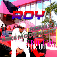 Roy - Por Que Yo (Mike Moonnight Remix)